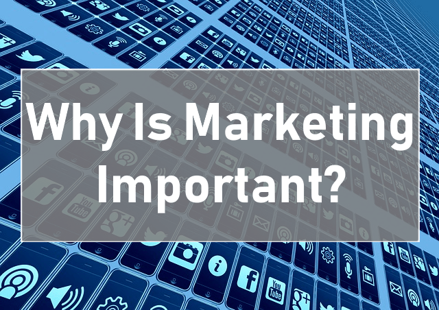 Why Is Marketing Important