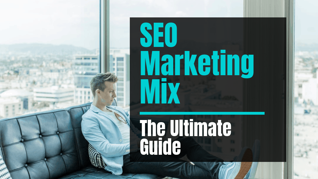 SEO Marketing Mix - The Ultimate Guide
