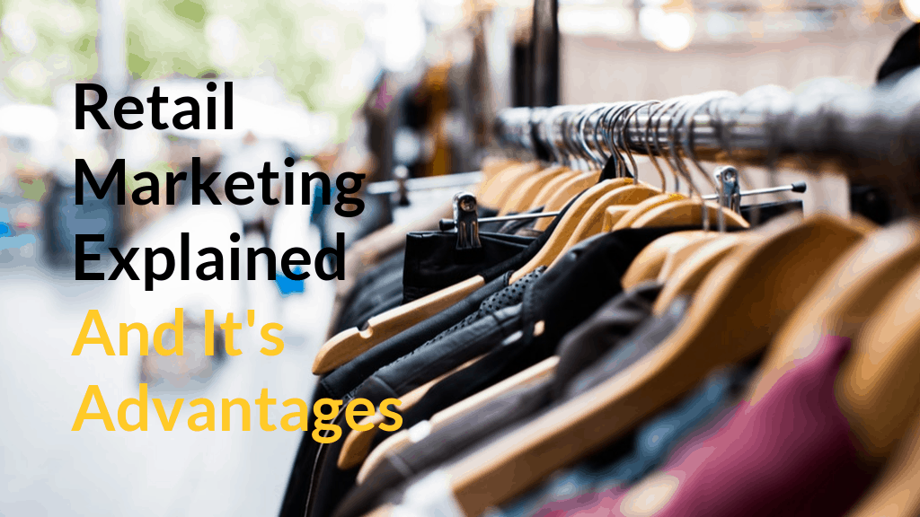 Retail Marketing Explained and Its Advantages