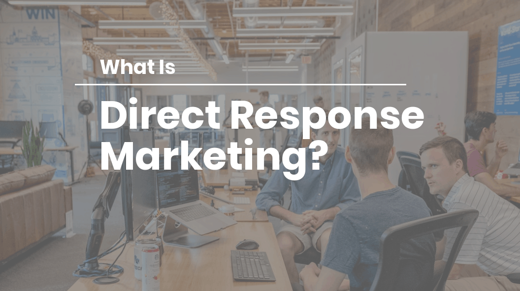 What is Direct Response Marketing And How to Yield Better Results With It